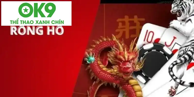 Luật cá cược rồng hổ OK9 cần nắm