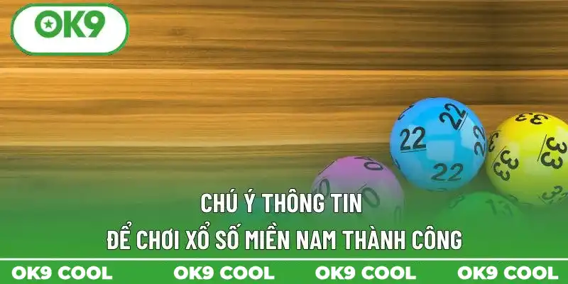 Chú ý thông tin để chơi xổ số miền Nam thành công